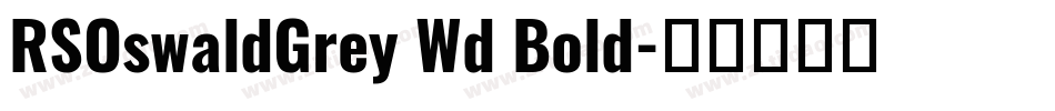 RSOswaldGrey Wd Bold字体转换